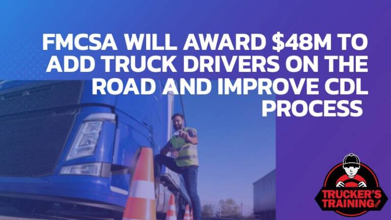 FMCSA Will Award $48M To Add Truck Drivers On The Road And Improve CDL ...