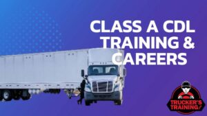 Class A CDL Training And Careers | Truckers Training