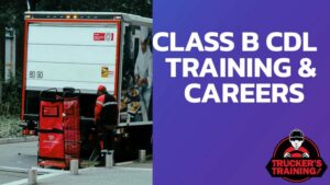 Class B CDL Training And Careers | Truckers Training