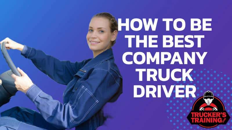how to become the best company truck driver